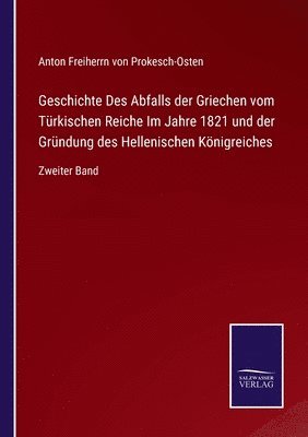 bokomslag Geschichte Des Abfalls der Griechen vom Trkischen Reiche Im Jahre 1821 und der Grndung des Hellenischen Knigreiches