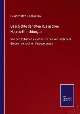 Geschichte der alten Russischen Heeres-Einrichtungen