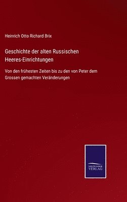 Heinrich Otto Richard Brix - Geschichte der alten Russischen Heeres-Einrichtungen, Inbunden
