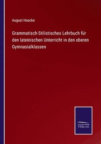 bokomslag Grammatisch-Stilistisches Lehrbuch fr den lateinischen Unterricht in den oberen Gymnasialklassen