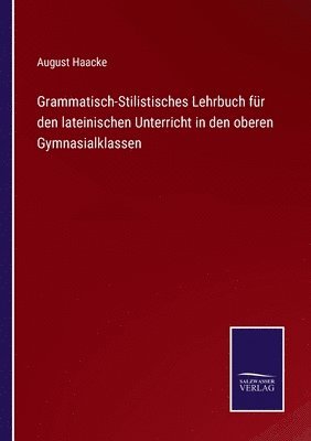 bokomslag Grammatisch-Stilistisches Lehrbuch fr den lateinischen Unterricht in den oberen Gymnasialklassen