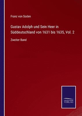 bokomslag Gustav Adolph und Sein Heer in Sddeutschland von 1631 bis 1635, Vol. 2