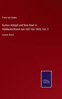 bokomslag Gustav Adolph und Sein Heer in Sddeutschland von 1631 bis 1635, Vol. 2