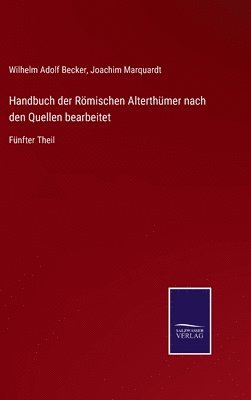 Joachim Marquardt, Wilhelm Adolf Becker - Handbuch der Römischen Alterthümer nach den Quellen bearbeitet, Inbunden