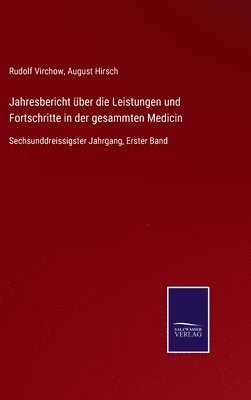 Jahresbericht über die Leistungen und Fortschritte in der gesammten Medicin
