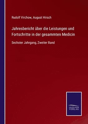 Jahresbericht über die Leistungen und Fortschritte in der gesammten Medicin