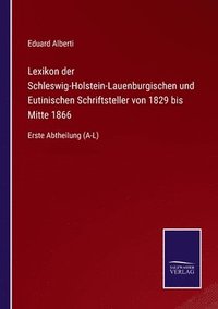 bokomslag Lexikon der Schleswig-Holstein-Lauenburgischen und Eutinischen Schriftsteller von 1829 bis Mitte 1866