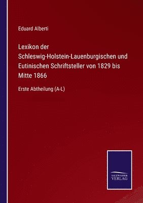 Lexikon der Schleswig-Holstein-Lauenburgischen und Eutinischen Schriftsteller von 1829 bis Mitte 1866