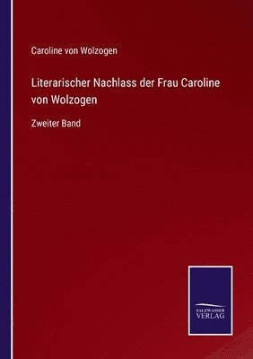 Caroline Von Wolzogen - Literarischer Nachlass der Frau Caroline von Wolzogen, Häftad