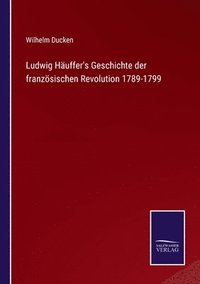 bokomslag Ludwig Huffer's Geschichte der franzsischen Revolution 1789-1799