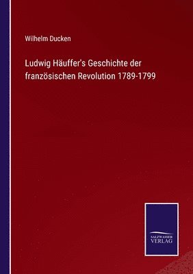 bokomslag Ludwig Huffer's Geschichte der franzsischen Revolution 1789-1799