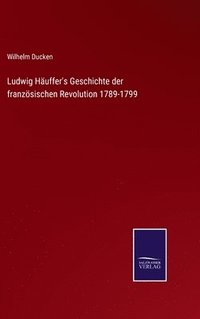 bokomslag Ludwig Huffer's Geschichte der franzsischen Revolution 1789-1799