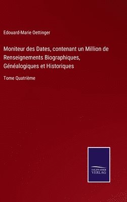 Moniteur des Dates, contenant un Million de Renseignements Biographiques, Gnalogiques et Historiques 1