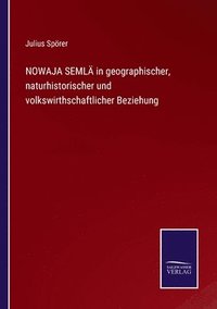 bokomslag NOWAJA SEML in geographischer, naturhistorischer und volkswirthschaftlicher Beziehung