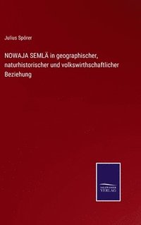 bokomslag NOWAJA SEML in geographischer, naturhistorischer und volkswirthschaftlicher Beziehung