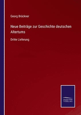 Neue Beiträge zur Geschichte deutschen Altertums