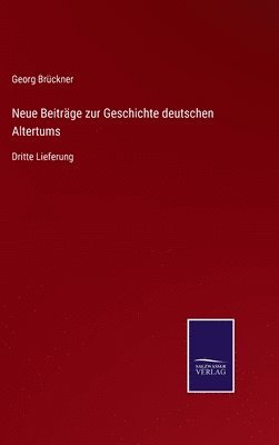 Georg Brückner - Neue Beiträge zur Geschichte deutschen Altertums, Inbunden