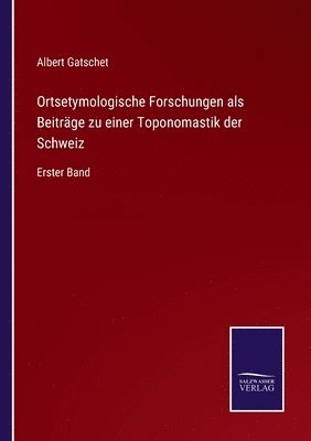 Ortsetymologische Forschungen als Beitrge zu einer Toponomastik der Schweiz 1