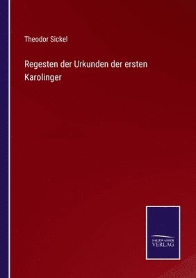 Regesten der Urkunden der ersten Karolinger