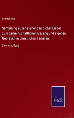 bokomslag Sammlung auserlesener geistlicher Lieder zum gemeinschftlichen Gesang und eigenen Gebrauch in christlichen Familien