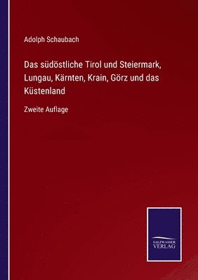 bokomslag Das sdstliche Tirol und Steiermark, Lungau, Krnten, Krain, Grz und das Kstenland