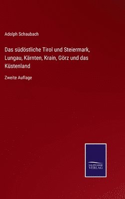 südöstliche Tirol und Steiermark, Lungau, Kärnten, Krain, Görz und das Küstenland