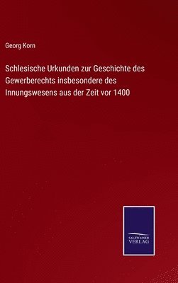 bokomslag Schlesische Urkunden zur Geschichte des Gewerberechts insbesondere des Innungswesens aus der Zeit vor 1400