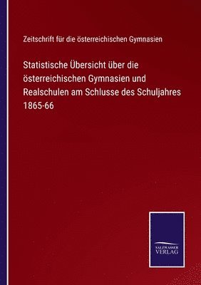 bokomslag Statistische bersicht ber die sterreichischen Gymnasien und Realschulen am Schlusse des Schuljahres 1865-66