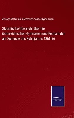 bokomslag Statistische bersicht ber die sterreichischen Gymnasien und Realschulen am Schlusse des Schuljahres 1865-66