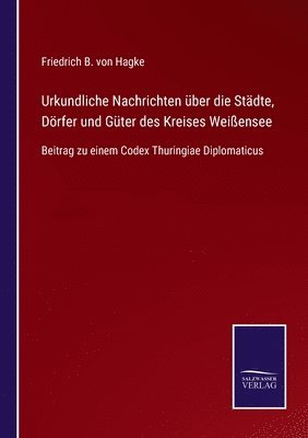 bokomslag Urkundliche Nachrichten ber die Stdte, Drfer und Gter des Kreises Weiensee