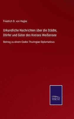 bokomslag Urkundliche Nachrichten ber die Stdte, Drfer und Gter des Kreises Weiensee