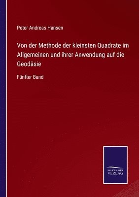 Peter Andreas Hansen - Von der Methode der kleinsten Quadrate im Allgemeinen und ihrer Anwendung auf die Geodäsie, Häftad