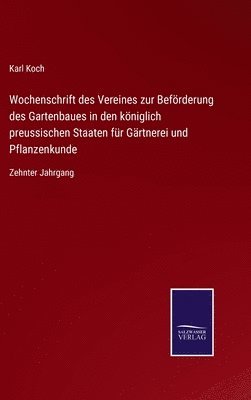 Wochenschrift des Vereines zur Beförderung des Gartenbaues in den königlich preussischen Staaten für Gärtnerei und Pflanzenkunde