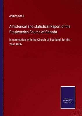 historical and statistical Report of the Presbyterian Church of Canada