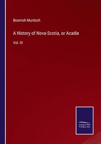 bokomslag History of Nova-Scotia, or Acadie