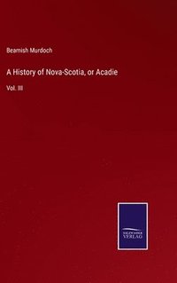bokomslag History of Nova-Scotia, or Acadie