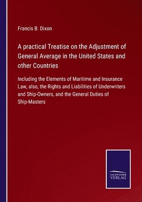 Francis B Dixon, Francis B. Dixon - practical Treatise on the Adjustment of General Average in the United States and other Countries, Häftad