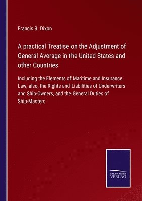 A practical Treatise on the Adjustment of General Average in the United States and other Countries 1