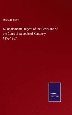 bokomslag A Supplemental Digest of the Decisions of the Court of Appeals of Kentucky