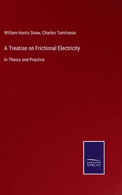 William Harris Snow, Charles Tomlinson - Treatise on Frictional Electricity, Inbunden