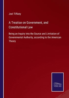 bokomslag A Treatise on Government, and Constitutional Law