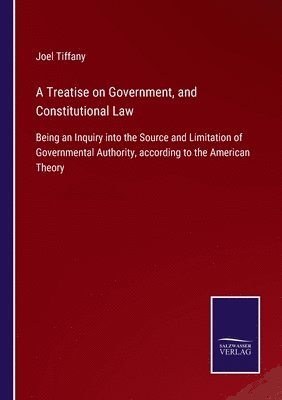 Joel Tiffany - Treatise on Government, and Constitutional Law, Häftad