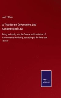 bokomslag A Treatise on Government, and Constitutional Law