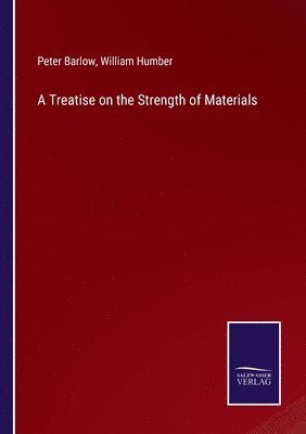 Peter Barlow, William Humber - Treatise on the Strength of Materials, Häftad