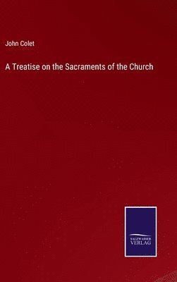 John Colet - Treatise on the Sacraments of the Church, Inbunden