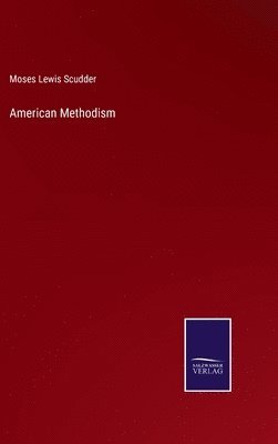 Moses Lewis Scudder - American Methodism, Inbunden