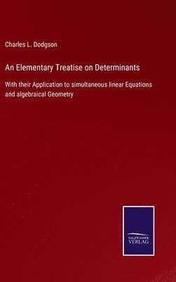 Charles L Dodgson - Elementary Treatise on Determinants, Inbunden