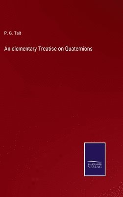 bokomslag An elementary Treatise on Quaternions