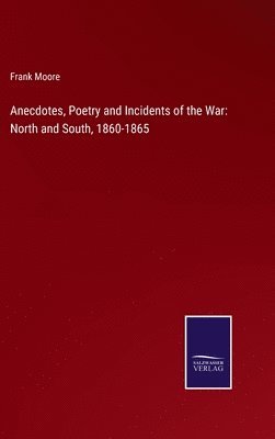 Anecdotes, Poetry and Incidents of the War