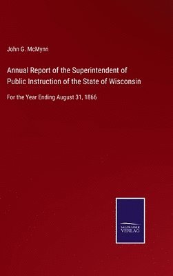 bokomslag Annual Report of the Superintendent of Public Instruction of the State of Wisconsin